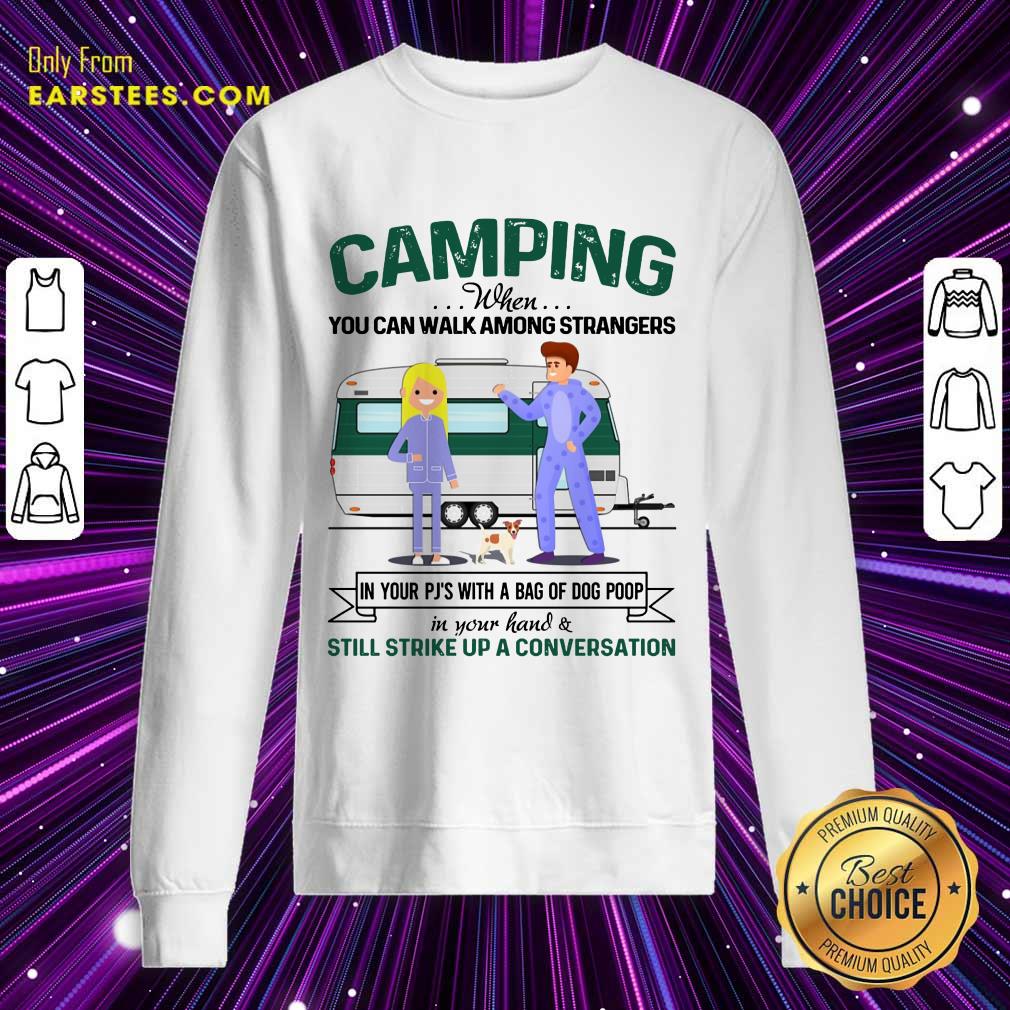 Pretty Camping When You Can Walk Among Strangers In Pjs Shirt - Image 3