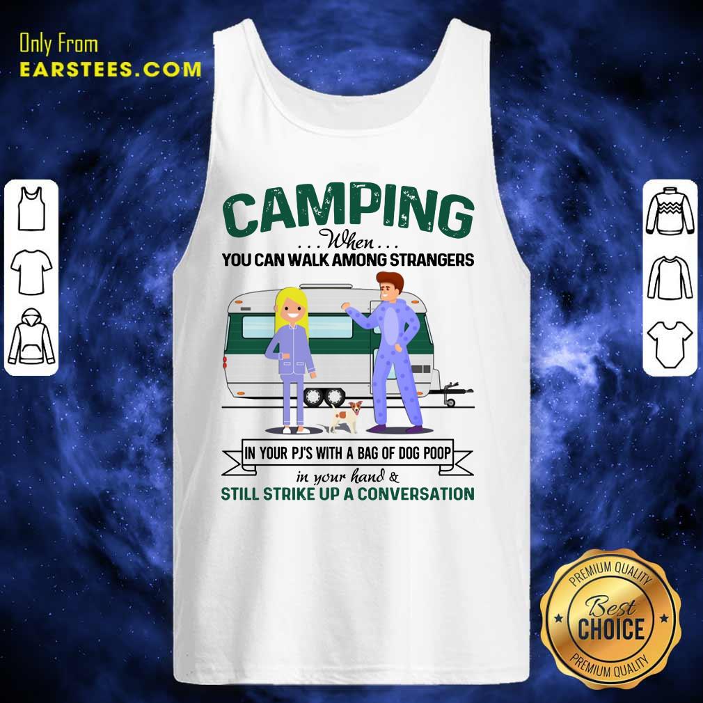 Pretty Camping When You Can Walk Among Strangers In Pjs Shirt - Image 2
