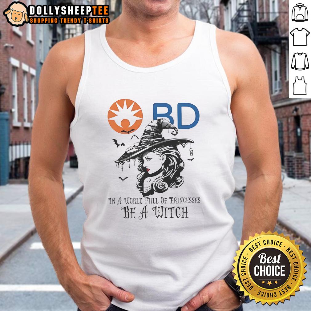 Awesome Becton Dickinson In A World Full Of Princesses Be A Witch Halloween T-Shirt - Image 4