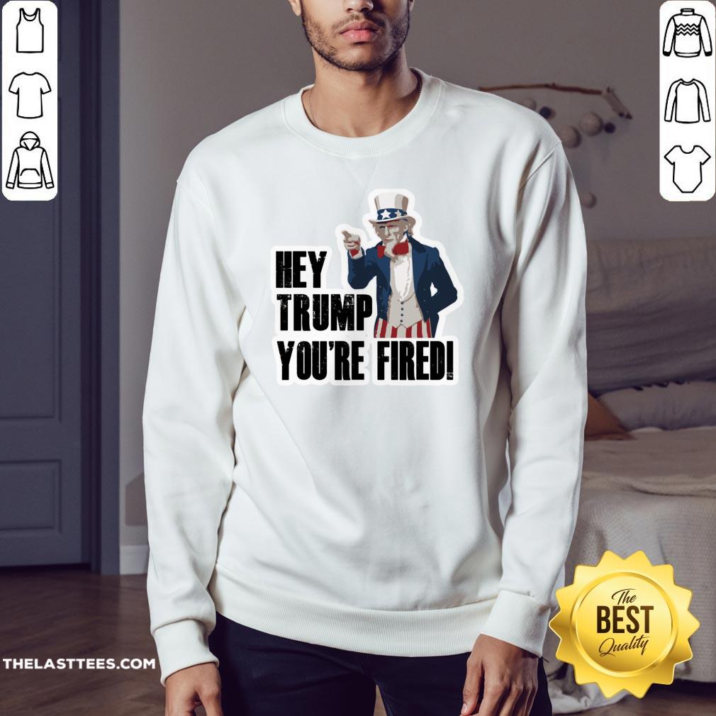 Perfect Hey Trump You’re Fired Uncle Sam America Election Shirt - Image 4