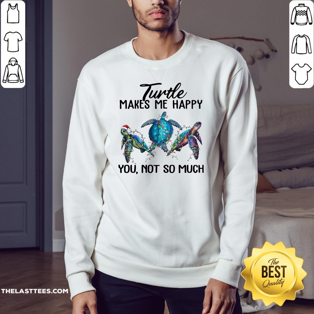 Top Turtle Makes Me Happy You Not So Much Shirt - Image 4