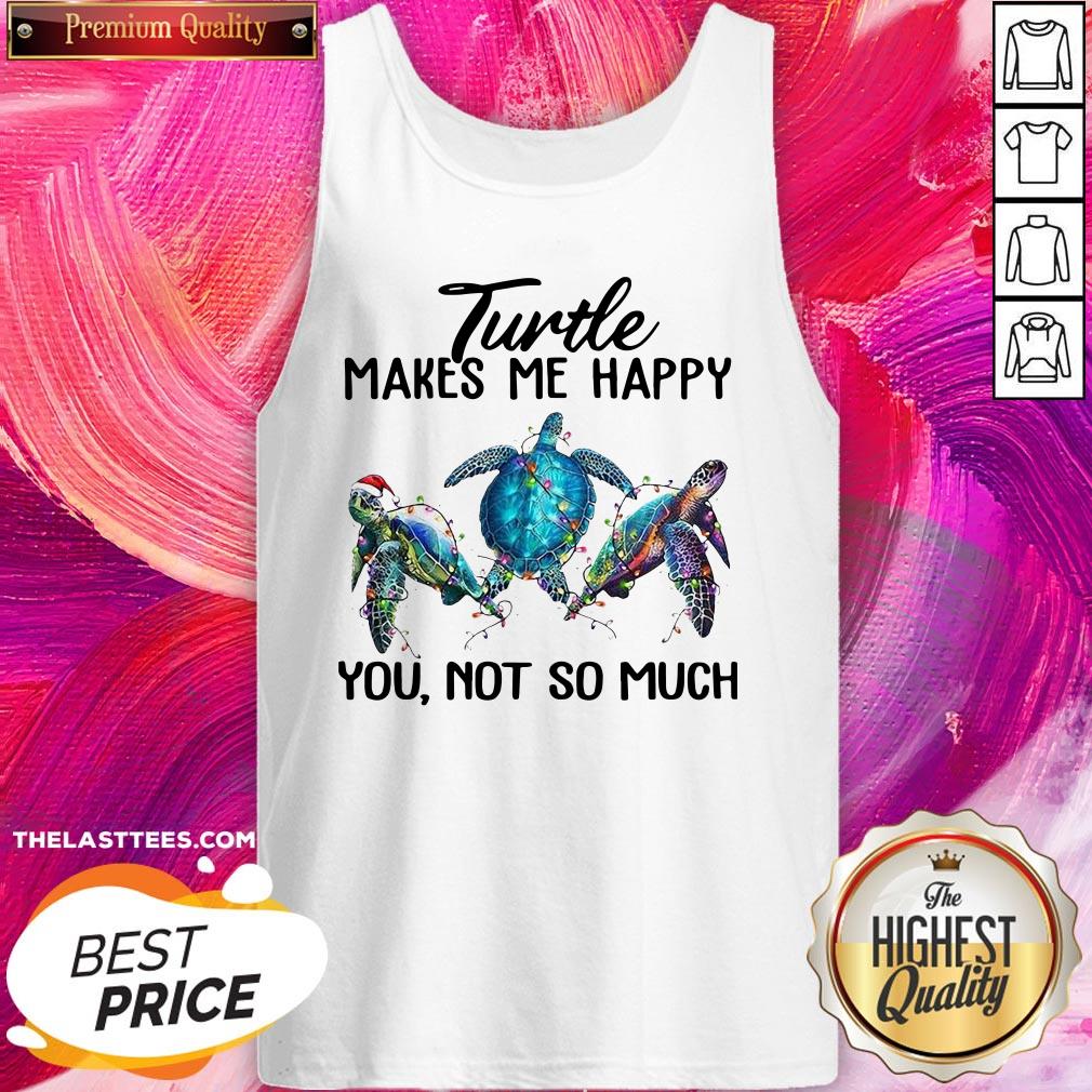 Top Turtle Makes Me Happy You Not So Much Shirt - Image 3