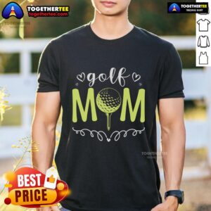 Top Mother's Day Golf Mom Golfing Moms Golf Moms T-Shirt