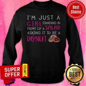 Alternative view of Funny I'm Just A Girl Standing In Front Of A Salad Asking It To Be A Donut Shirt