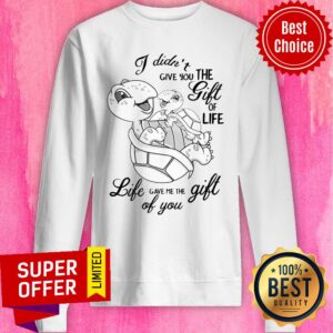 Alternative view of Nice Turtle I Didn’t Give You The Gift Of Life Life Gave Me The Gift Of You Shirt