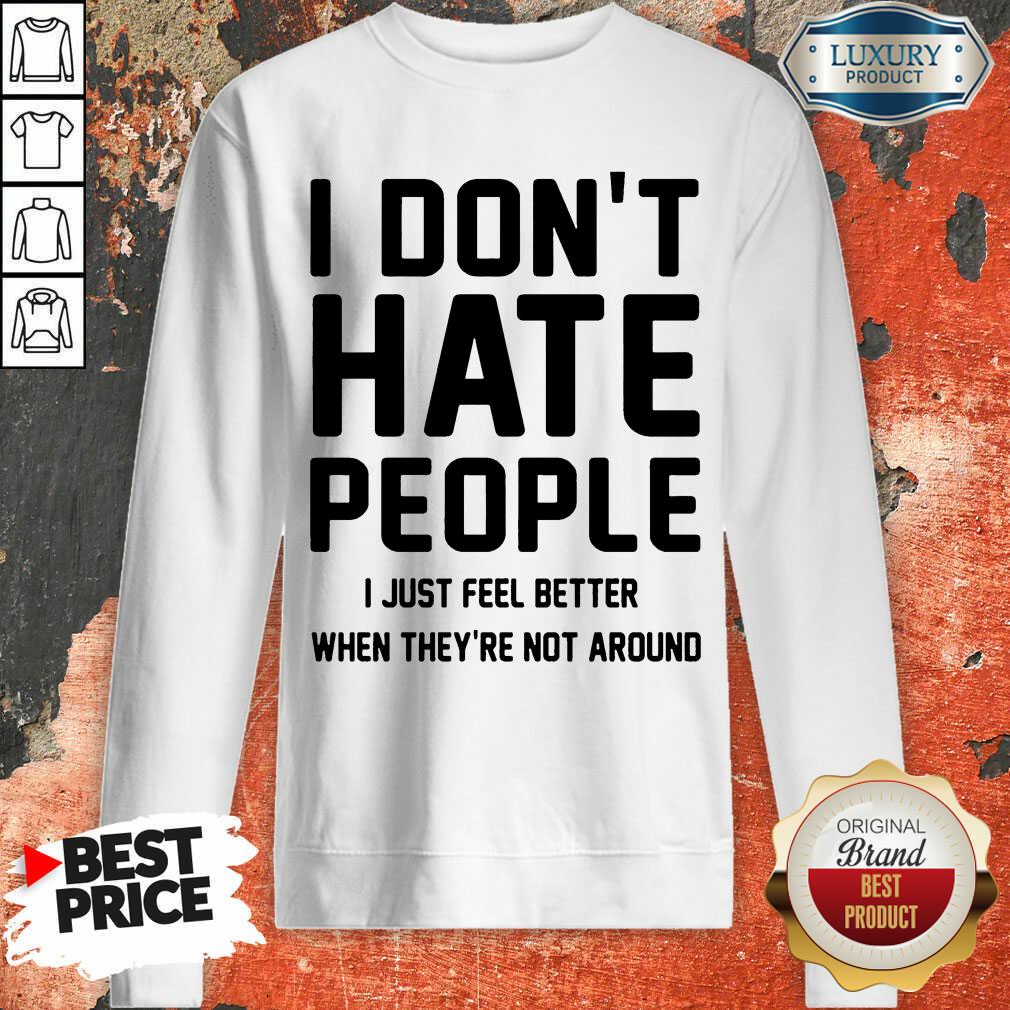 Perfect I Don't Hate People I Just Feel Better When They're Not Around Shirt - Image 4