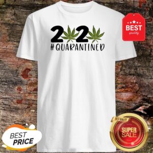 Cannabis Weed 2020 #Quarantined Shirt
