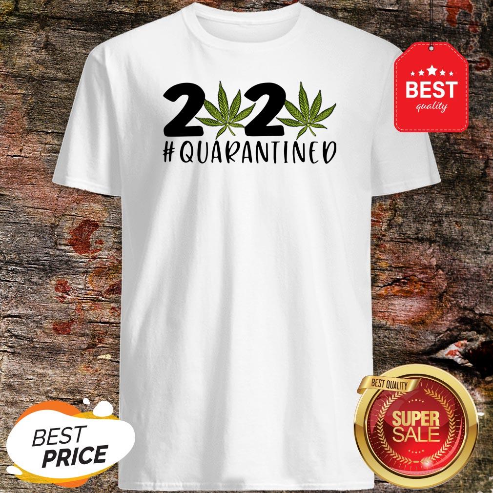 Cannabis Weed 2020 #Quarantined Shirt