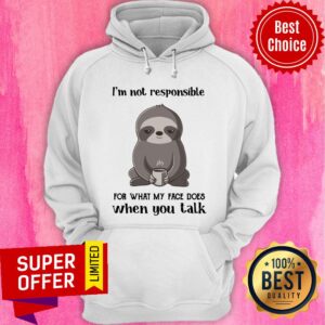 Alternative view of Sloth I'm Not Responsible For What My Face Shirt