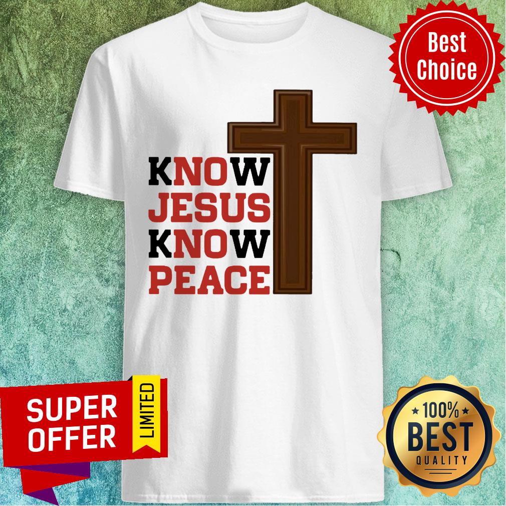 Know Jesus Know Peace Shirt