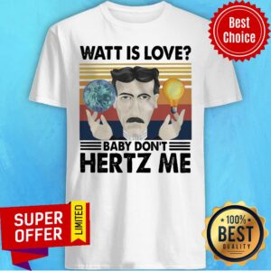 Nice Watt Is Love Baby Don’t Hertz Me Vintage Retro Shirt