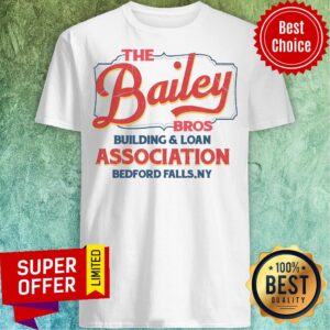 The Bailey Bros Building And Loan Association Bedford Falls Ny Shirt