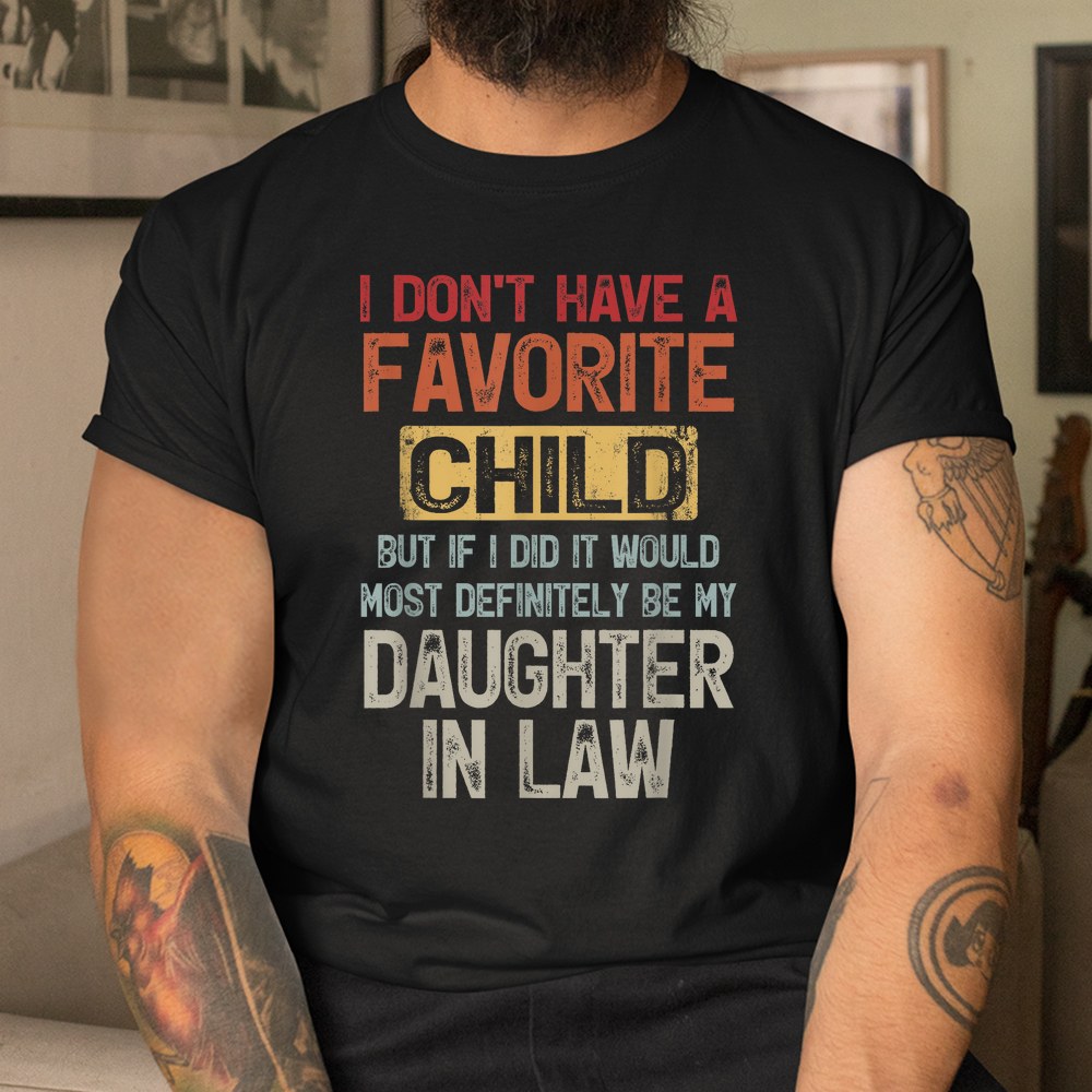 I Dont Have A Favorite Child lovely Gift For Mother in law Shirt - Image 3