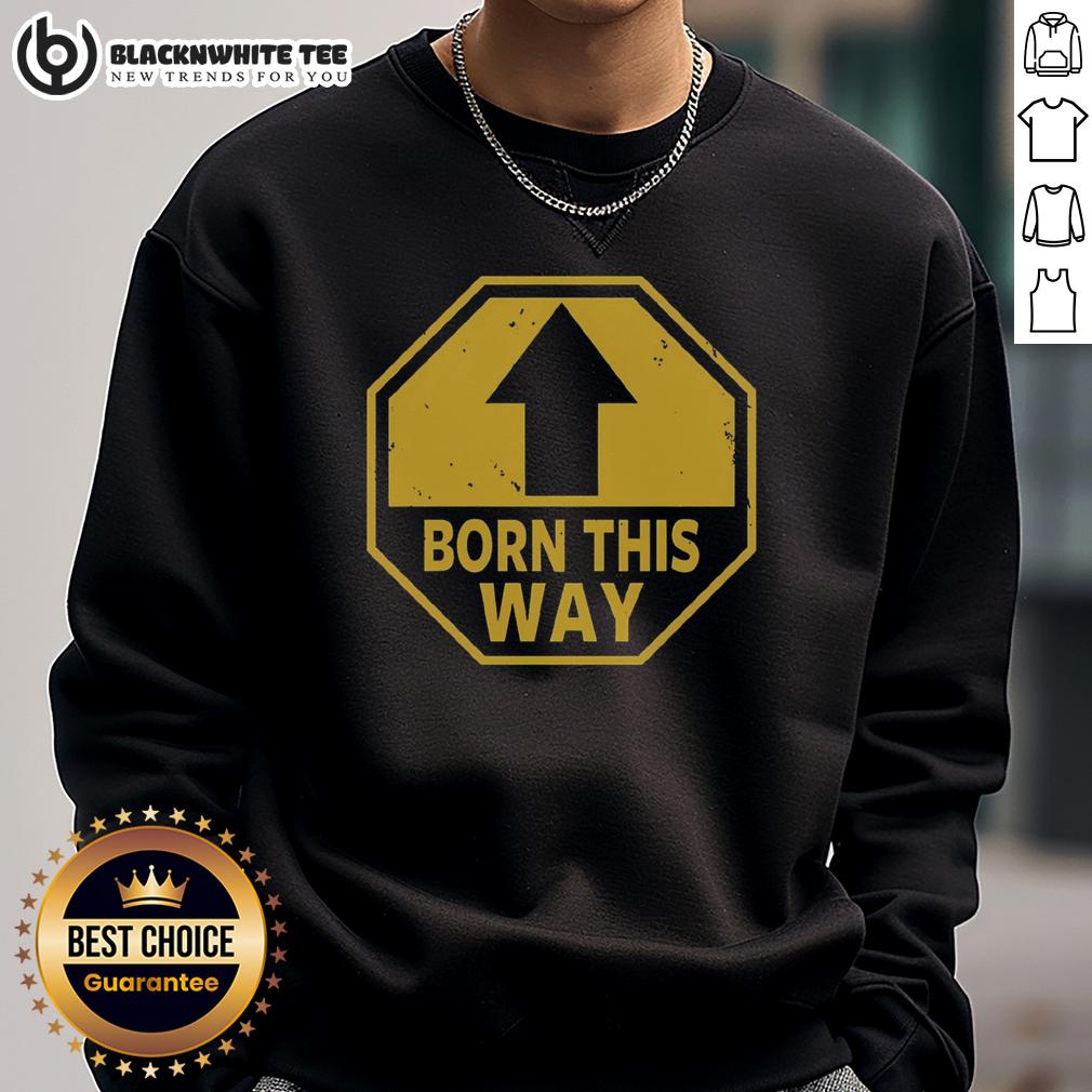 Nice Born This Way Up Arrow T-Shirt - Image 5