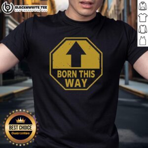 Nice Born This Way Up Arrow T-Shirt