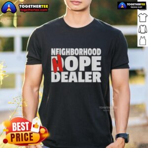 Good Neighborhood Hope Dealer T-Shirt