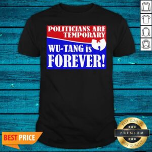 Funny Politicians Are Temporary Wutang Is Forever 2020 Shirt