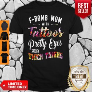 Official F-Bomb Mom With Tattoos Pretty Eyes And Thick Thighs Shirt