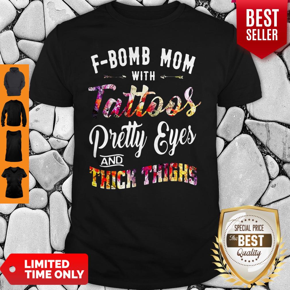 Official F-Bomb Mom With Tattoos Pretty Eyes And Thick Thighs Shirt