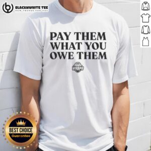 Top WNBA Players Pay Them What You Owe Them T-Shirt