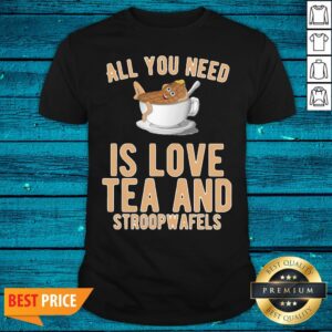 Cool All You Need Is Love Tea And Stroopwafels Shirt