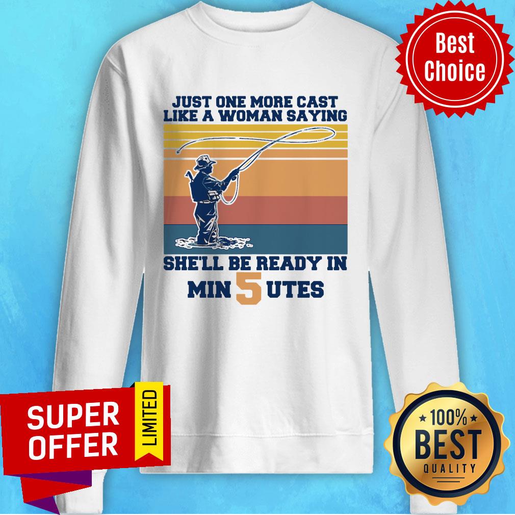 Just One More Cast Like A Woman Saying She’ll Be Ready In Min 5 Utes Vintage Shirt