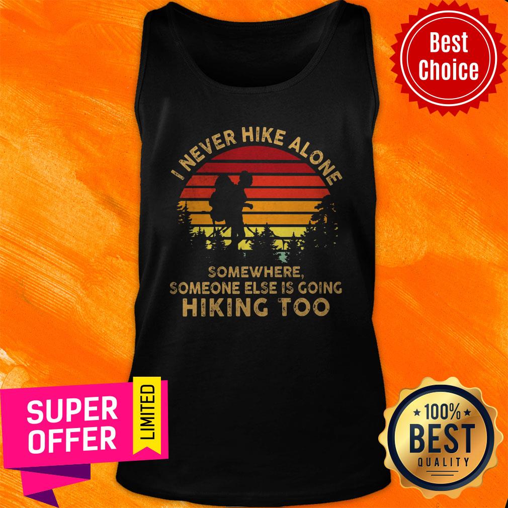 I Never Hike ALone Somewhere Someone Else Is Going Hiking Too Shirt - Image 4