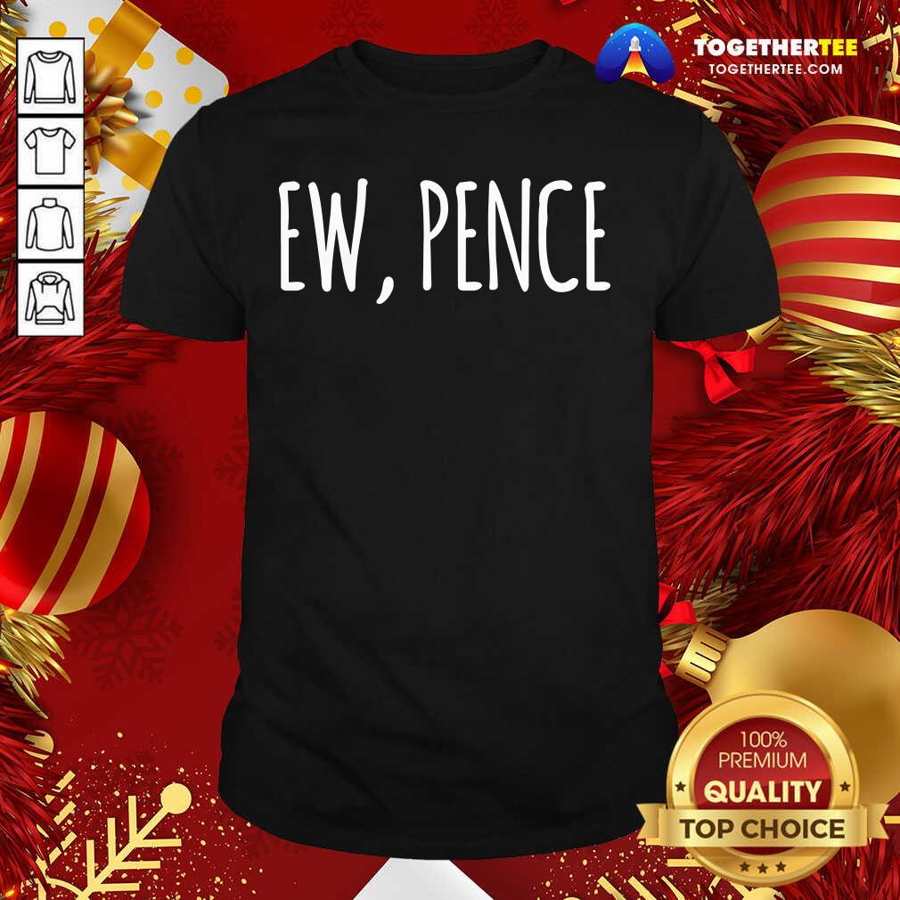Good Ew Pence Anti Vice President Fly Creepy Vote Shirt