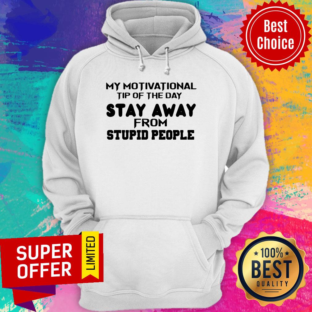 Nice My Motivational Tip Of The Day Stay Away From Stupid People Shirt - Image 3