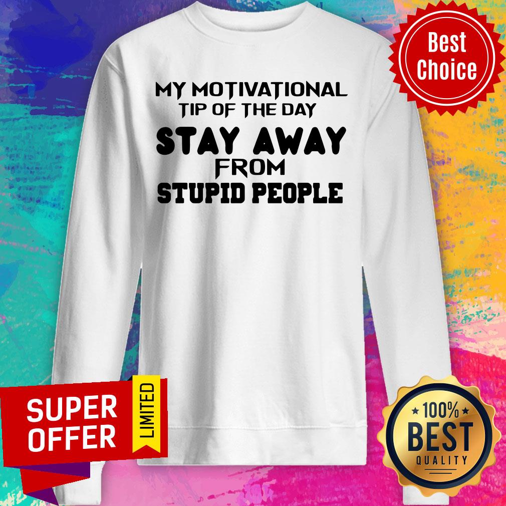 Nice My Motivational Tip Of The Day Stay Away From Stupid People Shirt - Image 2