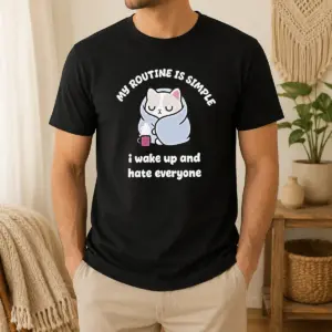 Premium My Routine Is Simple I Wake Up And Hate Everyone Cat Shirt