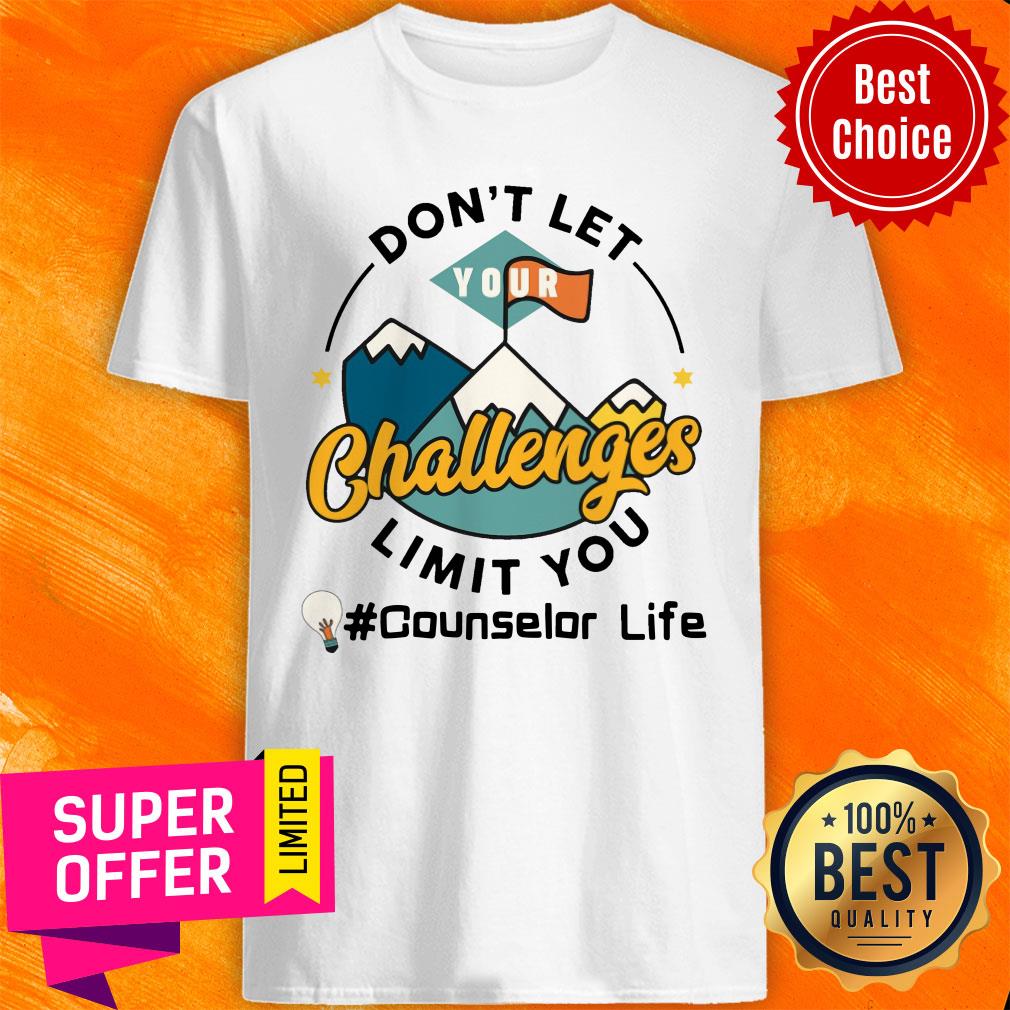 Don't Let Challenges Limit You Counselor Life Shirt