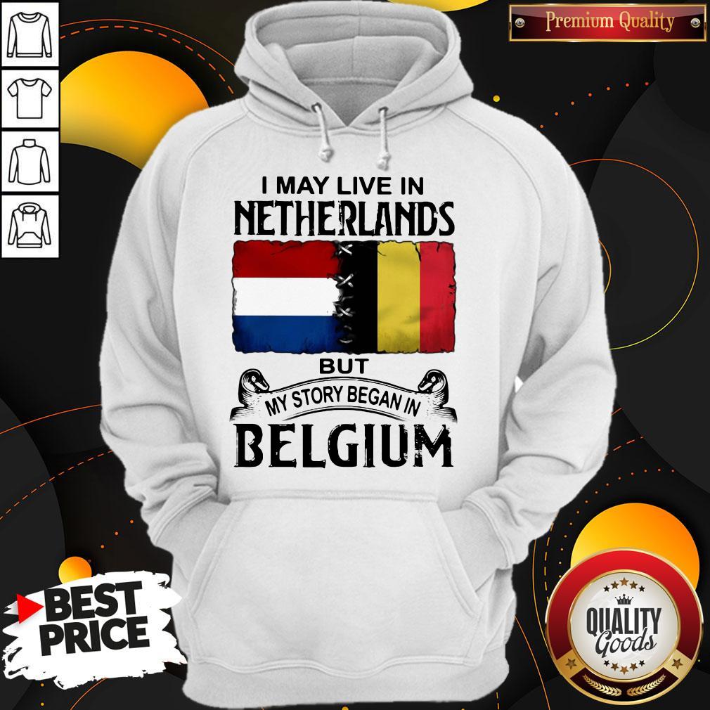 I May Live In NETHERLANDS But My Story Began In BELGIUM Shirt - Image 5