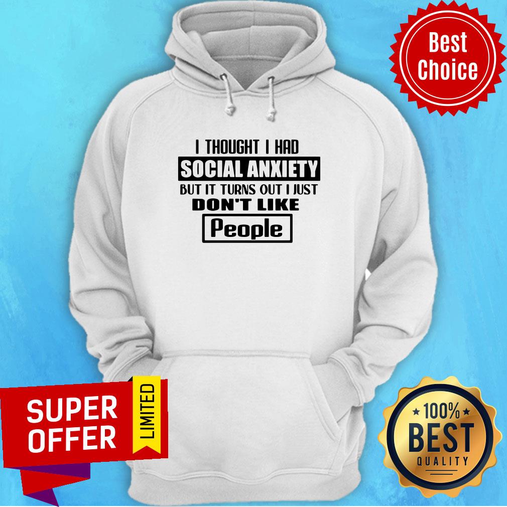 Official I Thought I Had Social Anxiety But It Turns Out I Just Don’t Like People Shirt - Image 3