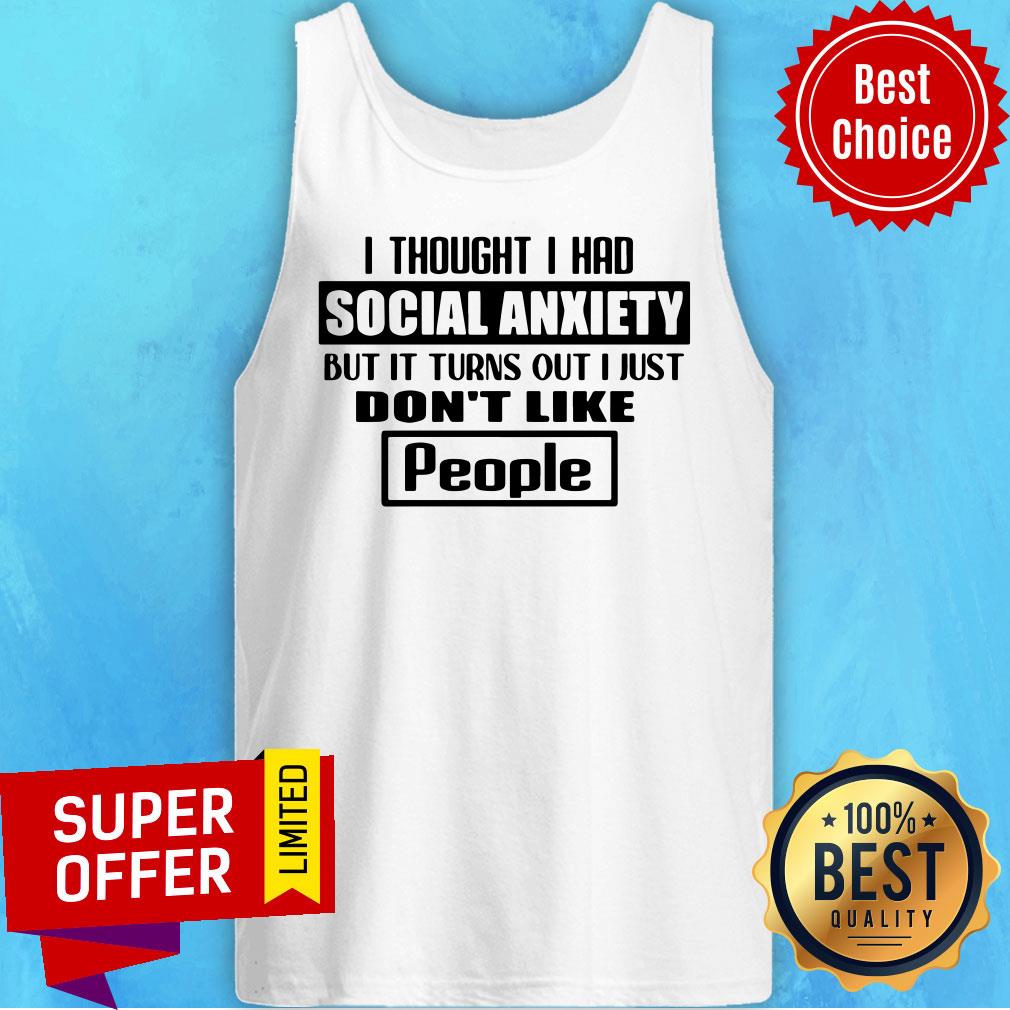 Official I Thought I Had Social Anxiety But It Turns Out I Just Don’t Like People Shirt - Image 2