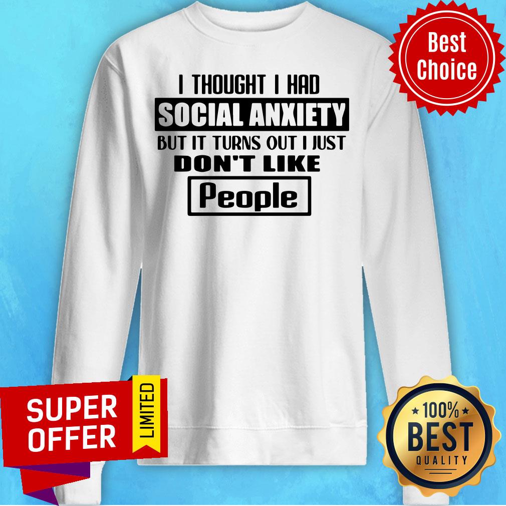 Official I Thought I Had Social Anxiety But It Turns Out I Just Don’t Like People Shirt - Image 4