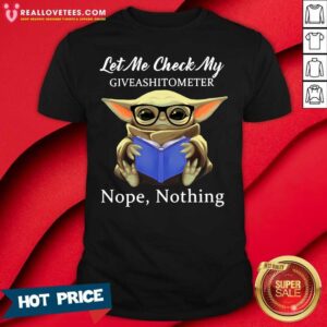 Pro Baby Yoda Let Me Check My Giveashittometer Nope Nothing Shirt