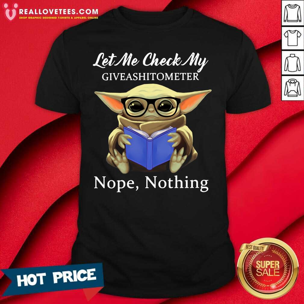 Pro Baby Yoda Let Me Check My Giveashittometer Nope Nothing Shirt