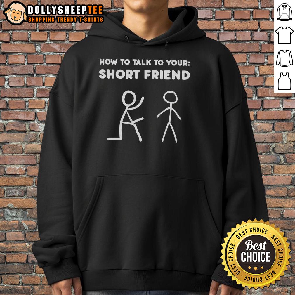 Nice How To Talk To Your Short Friend T-Shirt - Image 2