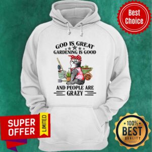 Alternative view of Cat God Is Great Gardening Is Good And People Are Crazy Shirt