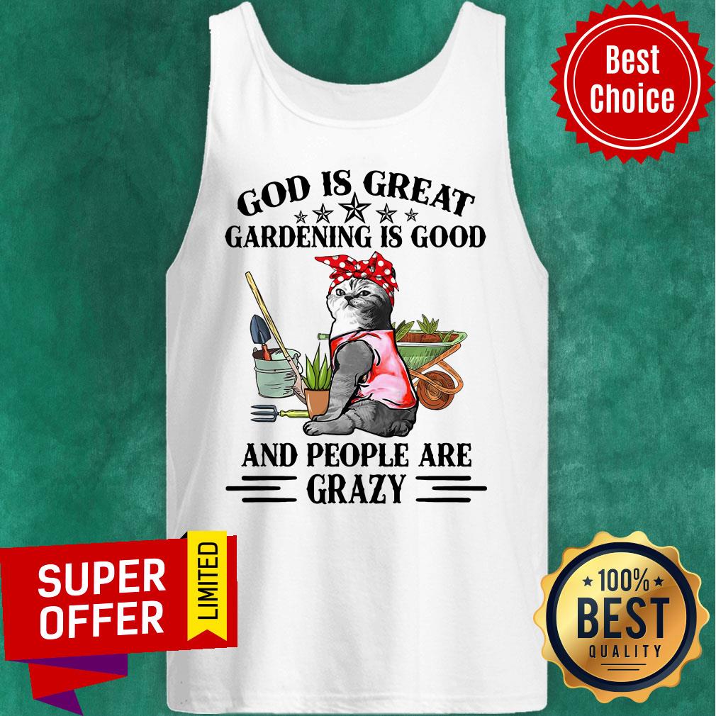 Cat God Is Great Gardening Is Good And People Are Crazy Shirt - Image 4