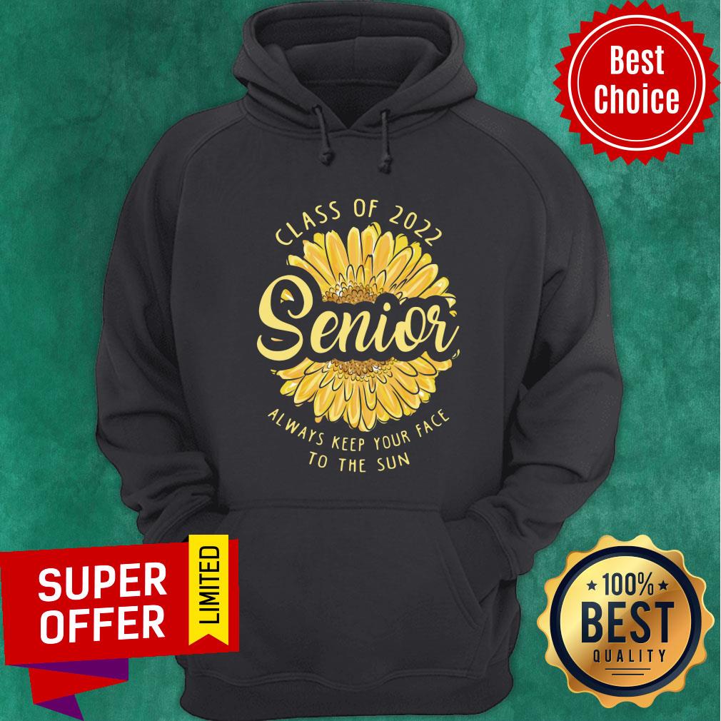 Class Of 2022 Senior Always Keep Your Face To The Sun Sunflower Shirt - Image 2