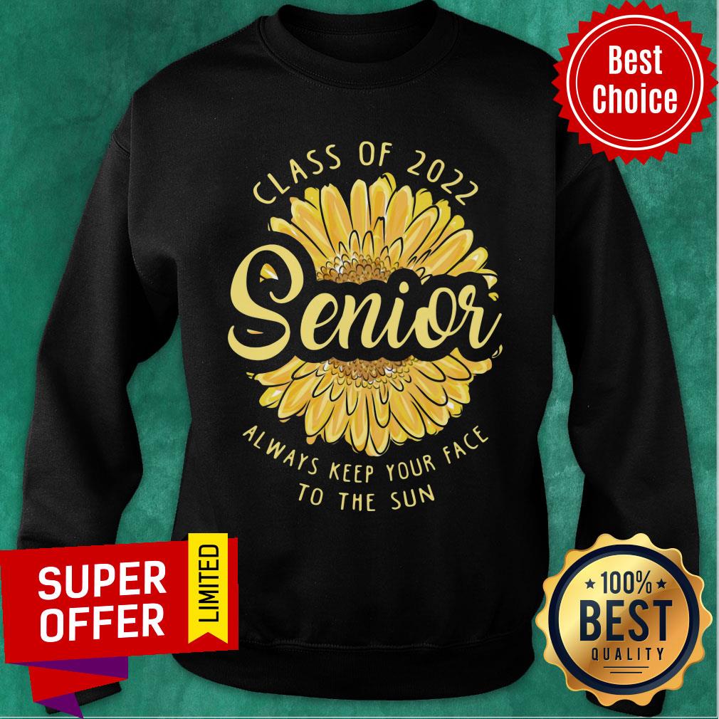 Class Of 2022 Senior Always Keep Your Face To The Sun Sunflower Shirt - Image 5
