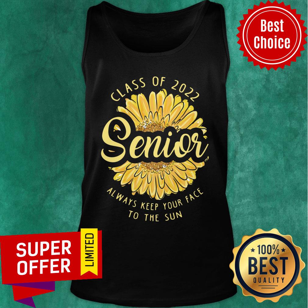 Class Of 2022 Senior Always Keep Your Face To The Sun Sunflower Shirt - Image 4