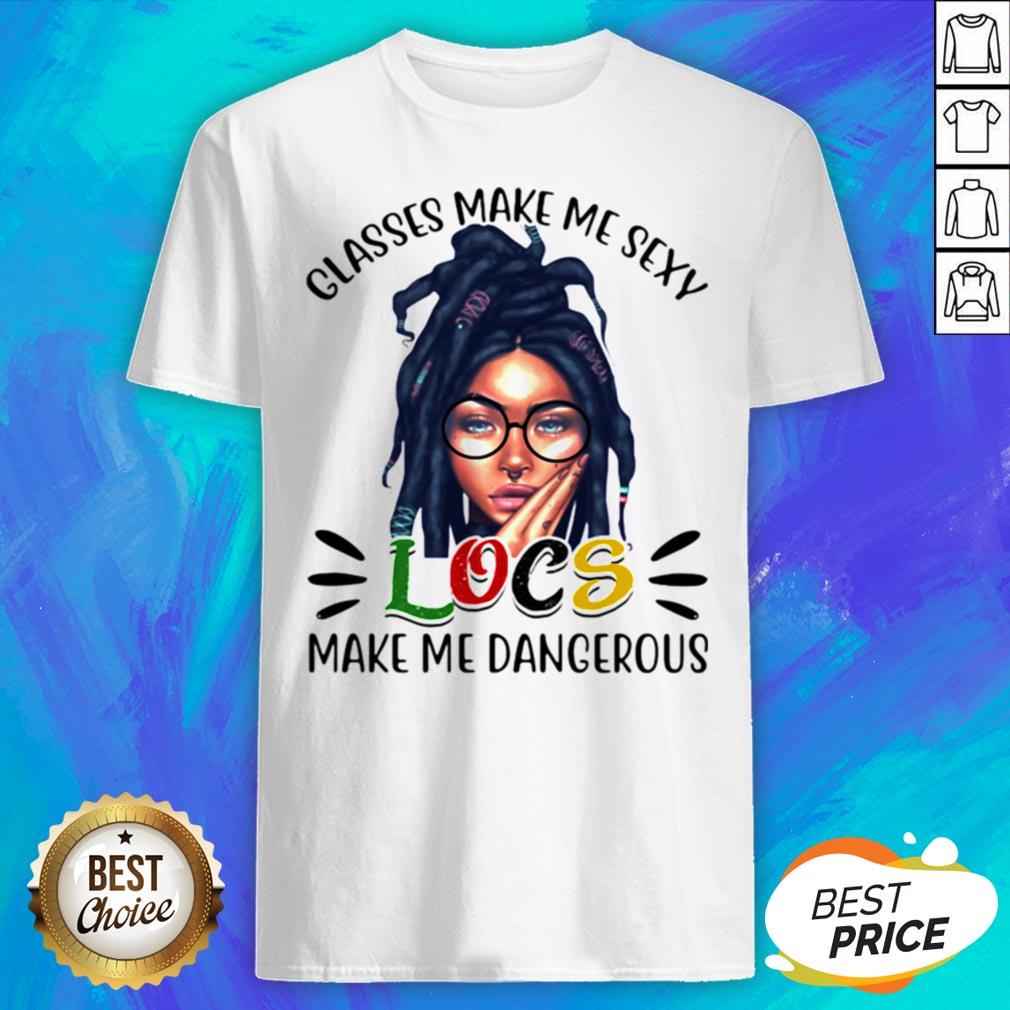 Official Classes Make Me Sexy Locs Make Me Dangerous Shirt