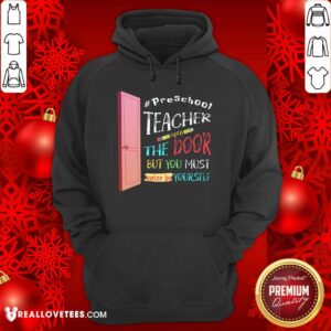 Alternative view of PreSchool Teacher Open The Door But You Must Enter Shirt