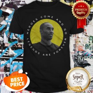 RIP Kobe Bryant Heroes Come And Go Legends Are Forever Shirt