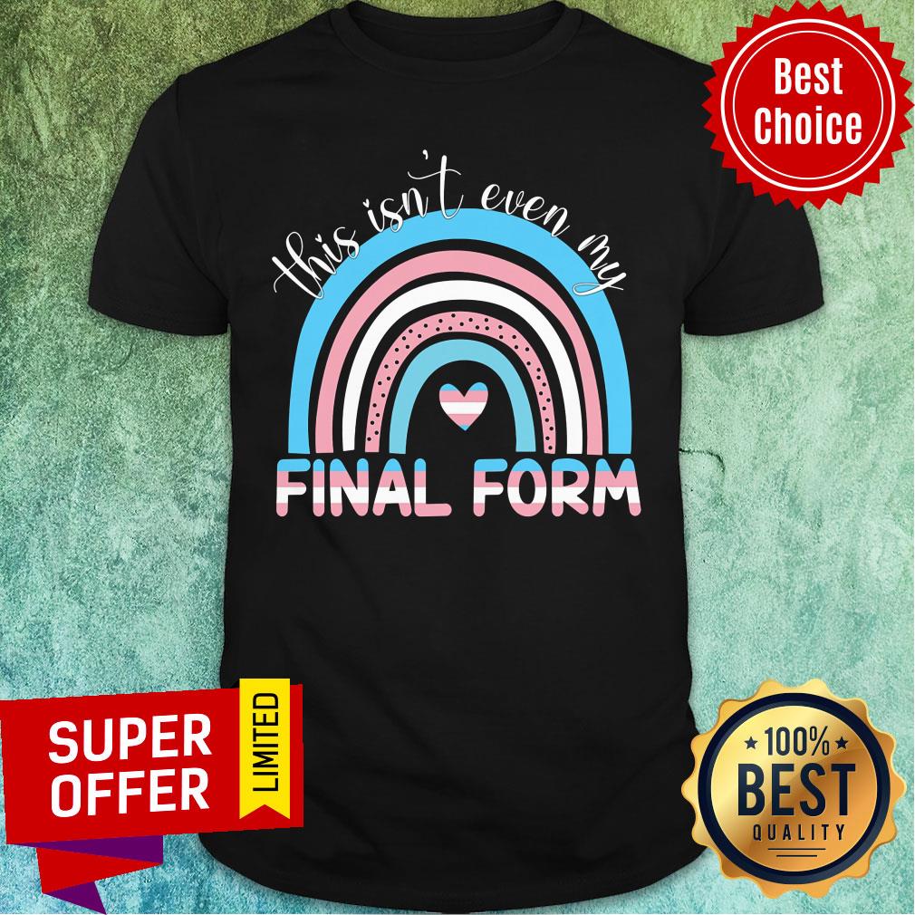 This Isn't Even My Final Form Rainbow Shirt