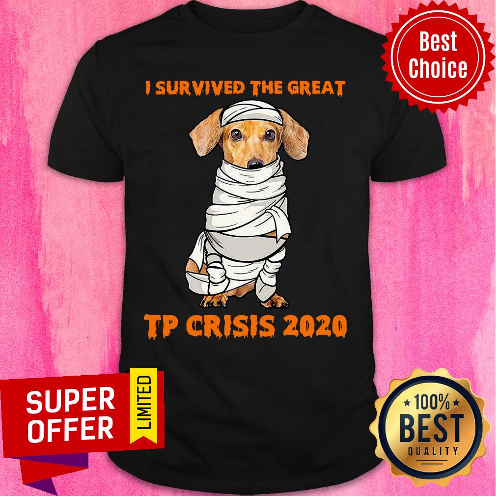 Dachshund Mummies Body I Survived The Great TP Crisis 2020 Shirt