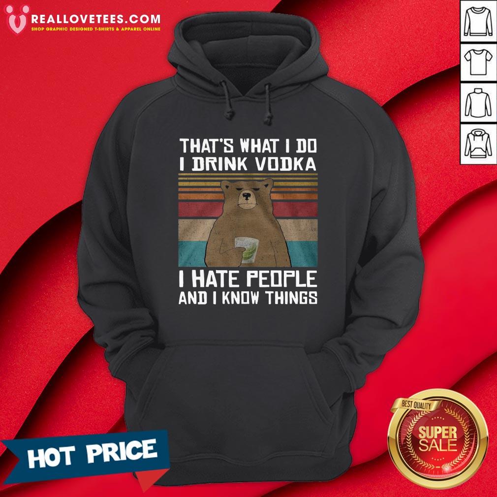 Great That’s What I Do I Drink Vodka I Hate People And I Know Things Vintage Shirt - Image 4